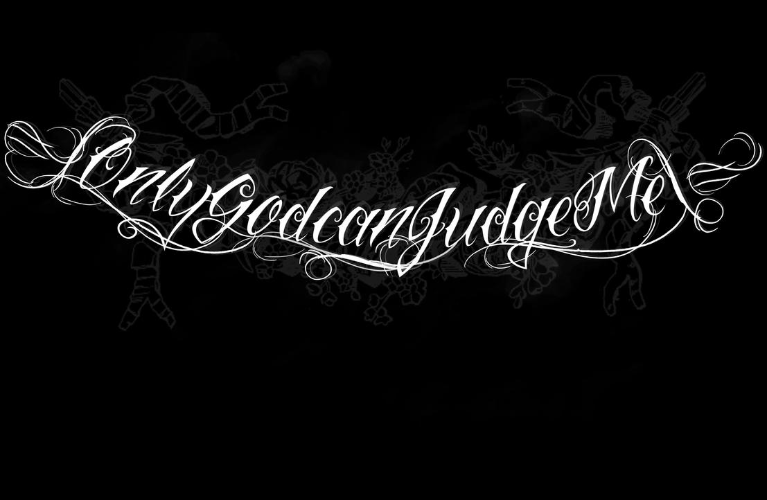 Only God Can Judge Me Tattoo Design Picture 5